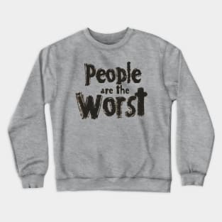 People are the Worst Crewneck Sweatshirt